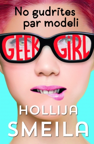 Hollija Smeila - Geek Girl. No gudrītes par modeli, 1