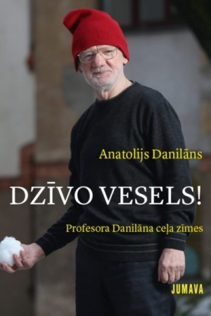 Anatolijs Danilāns - Dzīvo vesels! Profesora Danilāna ceļa zīmes
