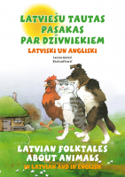  - Latviešu tautas pasakas par dzīvniekiem latviski un angliski. Latvian Folktales about Animals in Latvian and in English