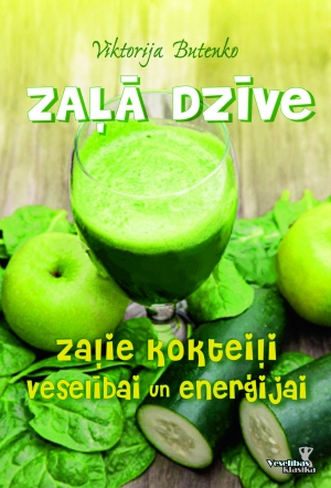 Viktorija Butenko - Zaļā dzīve. Zaļie kokteiļi veselībai un enerģijai