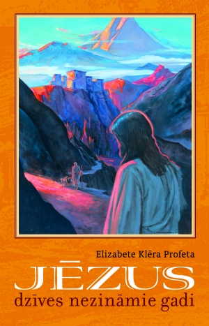 Elizabete Klēra Profeta - Jēzus dzīves nezināmie gadi