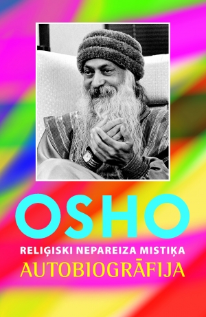 OSHO - Reliģiski nepareiza mistiķa autobiogrāfija