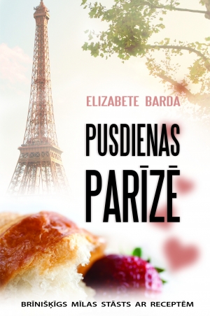 Elizabete Barda - Pusdienas Parīzē. Brīnišķīgs mīlas stāsts ar receptēm