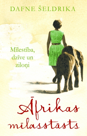 Dafne Šeldrika - Āfrikas mīlasstāsts. Mīlestība, dzīve un ziloņi