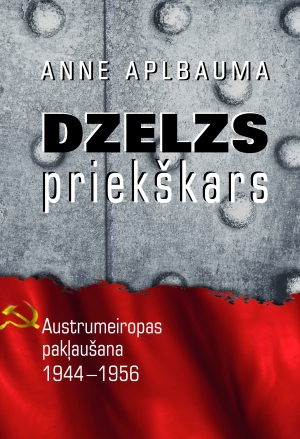 Anne Aplbauma - Dzelzs priekškars. Austrumeiropas pakļaušana 1944-1956