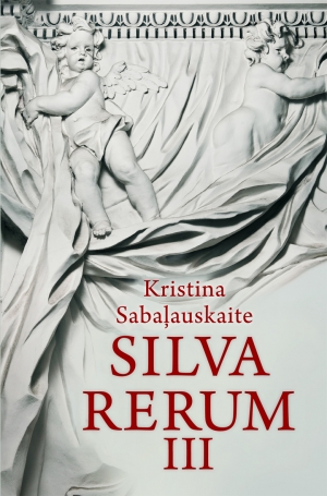 Kristina Sabaļauskaite - Silva rerum III