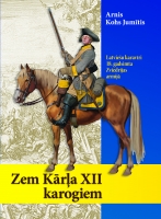Arnis Kohs Jumītis - Zem Kārļa XII karogiem. Latviešu karavīri 18. gadsimta Zviedrijas armijā