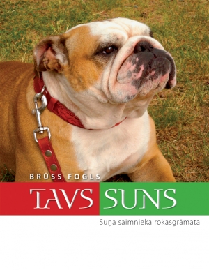Brūss Fogls - Tavs suns. Suņa saimnieka rokasgrāmata