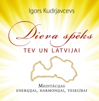 Igors Kudrjavcevs - Dieva spēks tev un Latvijai. Meditācijas enerģijai, harmonijai, veselībai