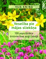 Vija Eniņa - Veselība pie mājas sliekšņa. 100 populārākie ārstniecības augi Latvijā