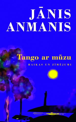 Jānis Anmanis - Tango ar mūzu. Haikas un zīmējumi