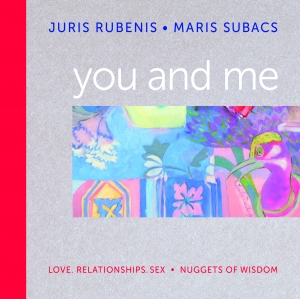 Juris Rubenis, Māris Subačs - You and Me. Love, Relationships, Sex. Nuggets of Wisdom