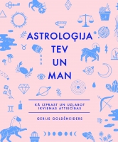 Gerijs Goldšneiders - Astroloģija tev un man. Kā izprast un uzlabot ikvienas attiecības