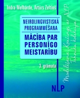 Indra Melbārde, Artūrs Zeltiņš - Neirolingvistiskā programmēšana. Mācība par personīgo meistarību. 3. grāmata. Modelēšana. Koučings ar NLP. Tehniku kolekcija
