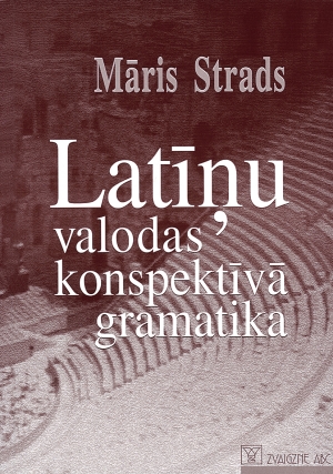 Māris Strads - Latīņu valodas konspektīvā gramatika