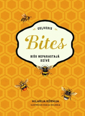 Hilarija Kērnija - Bites. Ceļvedis bišu neparastajā dzīvē