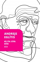 Andrejs Eglītis - Mīlestība, dzīvība, mūžība. Dzeja