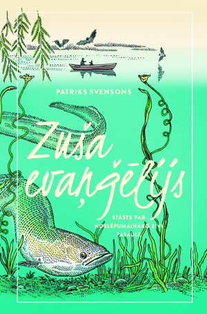 Patriks Svensons - Zuša evaņģēlijs. Stāsts par noslēpumaināko zivi pasaulē