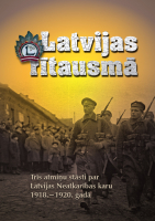 - Latvijas rītausmā. Trīs atmiņu stāsti par Latvijas Neatkarības karu 1918.-1920. gadā