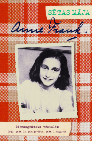 Anne Franka - Sētas māja .  Dienasgrāmata vēstulēs. 1942. gada 12. jūnijs – 1944. gada 1. augusts