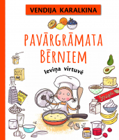 Vendija Karalkina - Pavārgrāmata bērniem. Ieviņa virtuvē