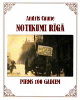 Andris Caune - Notikumi Rīgā pirms 100 gadiem