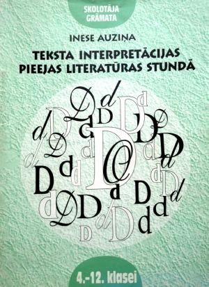 Inese Auziņa - Teksta interpretācijas pieejas literatūras stundā 4.–12. klasei