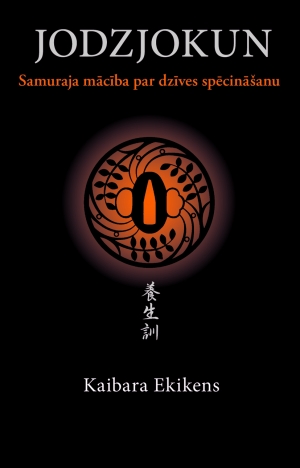 Kaibara Ekikens - Jodzjokun. Samuraja mācība par dzīves spēcināšanu