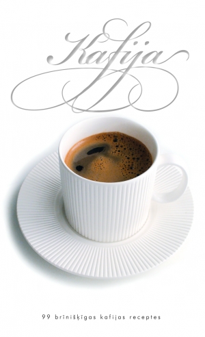 Sast. Gundega Sēja - Kafija. 99 brīnišķīgas kafijas receptes