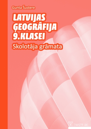 Gunta Šustere - Latvijas ģeogrāfija 9. klasei. Skolotāja grāmata