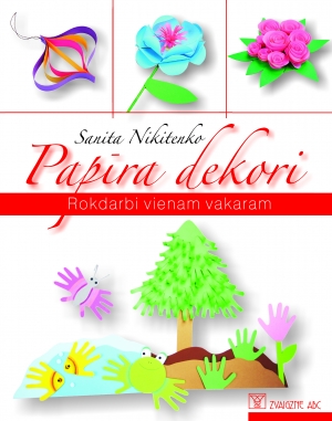 Sanita Nikitenko - Papīra dekori. Rokdarbi vienam vakaram