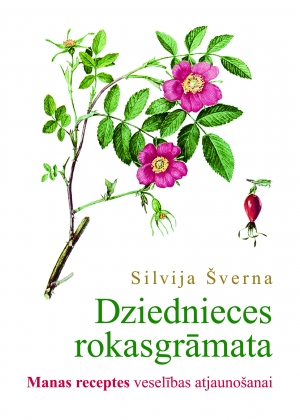 Silvija Šverna - Dziednieces rokasgrāmata. Manas receptes veselības atjaunošanai