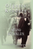 Oļģerts Kroders - Mēģinu būt atklāts. Autobiogrāfisks stāsts divās daļās