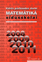 Izdošanai sakārtojis Jānis Vilciņš - Valsts pārbaudes darbi matemātikā vidusskolai (2008.-2011. g.)