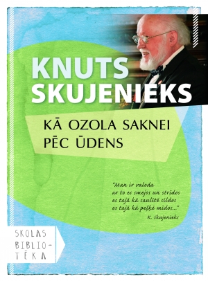 Knuts Skujenieks - Kā ozola saknei pēc ūdens