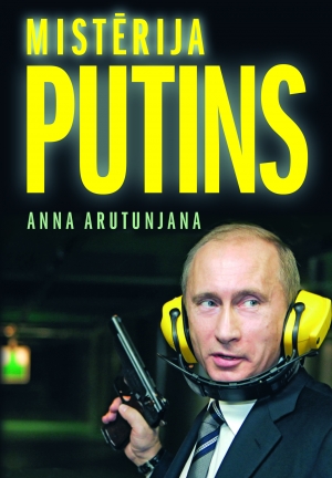 Anna Arutunjana - Mistērija Putins. Feodālisms, korupcija un Dievs Krievijas sabiedrībā