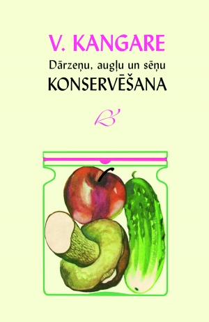 Veronika Kangare - Dārzeņu, augļu un sēņu konservēšana