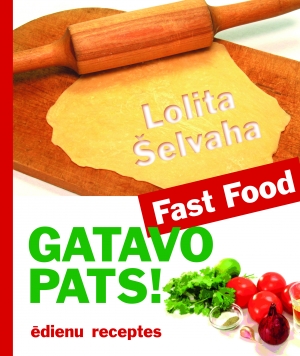 Lolita Šelvaha - Gatavo pats! Fast Food ēdienu receptes